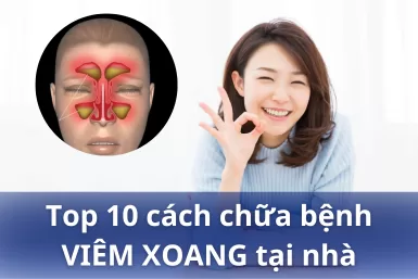 Top 10 cách chữa bệnh viêm xoang tại nhà hiệu quả nhất