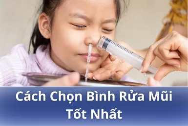 Cách chọn bình rửa mũi tốt nhất cho cả người lớn và trẻ em