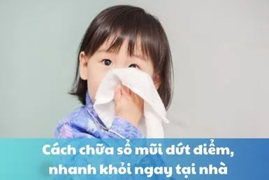 Cách chữa sổ mũi dứt điểm, nhanh khỏi ngay tại nhà