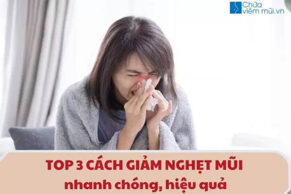 Top 3 cách giảm ngehtj mũi nhanh chóng, hiệu quả