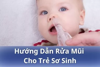 Hướng dẫn cách rửa mũi cho trẻ sơ sinh tại nhà đúng cách