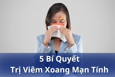 5 bí quyết đơn giản giúp trị bệnh viêm xoang mạn tính tại nhà hiệu quả nhất