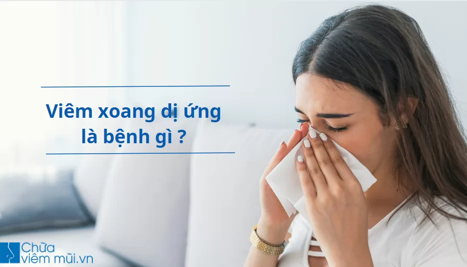 [Giải đáp] Bệnh viêm xoang dị ứng có nguy hiểm không? Chữa trị như thế nào hiệu quả nhất?