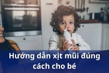 [Chi tiết] Hướng dẫn xịt mũi cho trẻ đúng cách