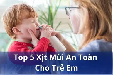 Top 5 loại xịt rửa mũi phòng bệnh hô hấp an toàn được bác sĩ khuyên dùng cho trẻ em